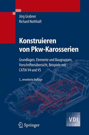 Konstruieren von Pkw-Karosserien: Grundlagen, Elemente und Baugruppen, Vorschriftenübersicht, Beispiele mit CATIA V4 und V5 de Jörg Grabner