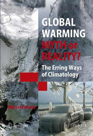 Global Warming - Myth or Reality?: The Erring Ways of Climatology de Marcel Leroux