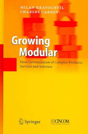 Growing Modular: Mass Customization of Complex Products, Services and Software de Milan Kratochvíl