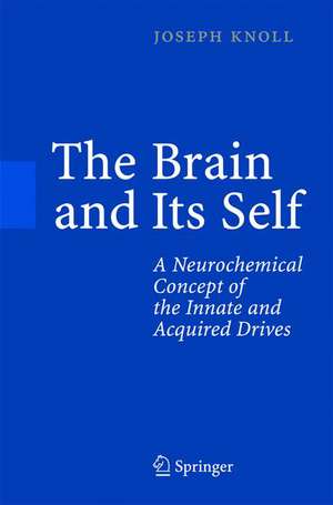 The Brain and Its Self: A Neurochemical Concept of the Innate and Acquired Drives de Joseph Knoll