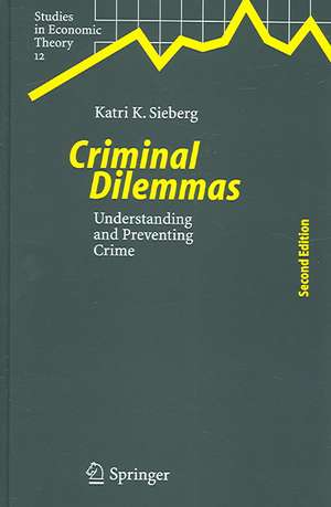 Criminal Dilemmas: Understanding and Preventing Crime de Katri K. Sieberg