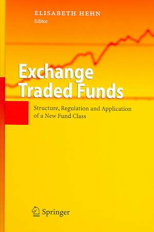 Exchange Traded Funds: Structure, Regulation and Application of a New Fund Class de Elisabeth Hehn