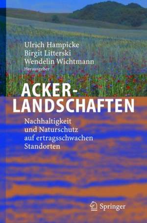 Ackerlandschaften: Nachhaltigkeit und Naturschutz auf ertragsschwachen Standorten de Ulrich Hampicke