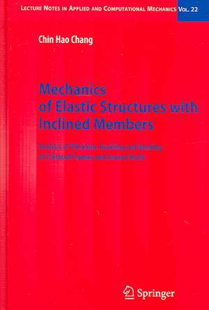 Mechanics of Elastic Structures with Inclined Members: Analysis of Vibration, Buckling and Bending of X-Braced Frames and Conical Shells de Chin Hao Chang