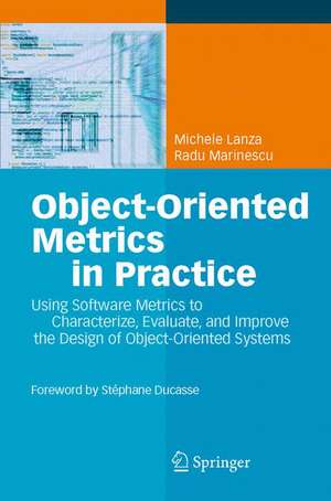 Object-Oriented Metrics in Practice: Using Software Metrics to Characterize, Evaluate, and Improve the Design of Object-Oriented Systems de Michele Lanza