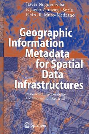 Geographic Information Metadata for Spatial Data Infrastructures: Resources, Interoperability and Information Retrieval de Javier Nogueras-Iso