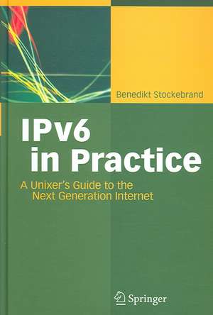 IPv6 in Practice: A Unixer's Guide to the Next Generation Internet de Benedikt Stockebrand