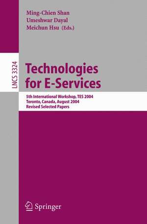 Technologies for E-Services: 5th International Workshop, TES 2004, Toronto, Canada, August 29-30, 2004, Revised Selected Papers de Ming-Chien Shan