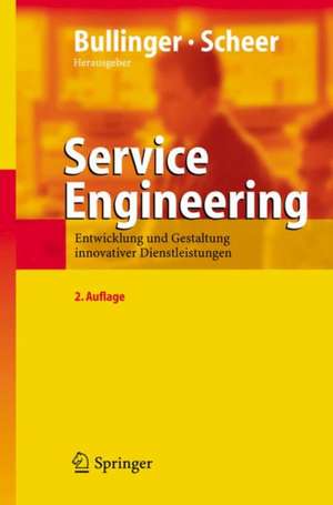 Service Engineering: Entwicklung und Gestaltung innovativer Dienstleistungen de Hans-Jörg Bullinger