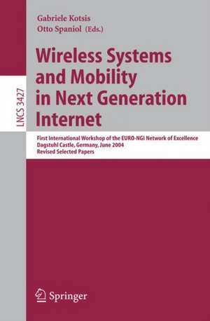 Wireless Systems and Mobility in Next Generation Internet: First International Workshop of the EURO-NGI Network of Excellence, Dagstuhl Castle, Germany, June 7-9, 2004, Revised Selected Papers de Gabriele Kotsis