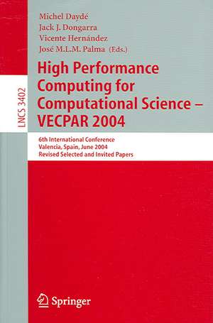 High Performance Computing for Computational Science - VECPAR 2004: 6th International Conference, Valencia, Spain, June 28-30, 2004, Revised Selected and Invited Papers de Michel Daydé