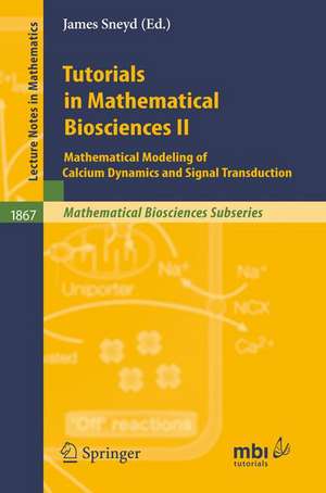 Tutorials in Mathematical Biosciences II: Mathematical Modeling of Calcium Dynamics and Signal Transduction de James Sneyd