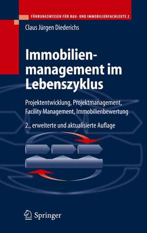 Immobilienmanagement im Lebenszyklus: Projektentwicklung, Projektmanagement, Facility Management, Immobilienbewertung de Claus Jürgen Diederichs