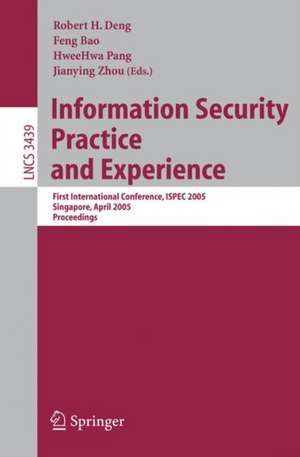 Information Security Practice and Experience: First International Conference, ISPEC 2005, Singapore, April 11-14, 2005, Proceedings de Robert H. Deng