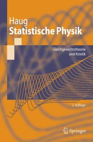 Statistische Physik: Gleichgewichtstheorie und Kinetik de Hartmut Haug