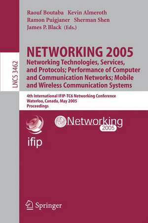 NETWORKING 2005. Networking Technologies, Services, and Protocols; Performance of Computer and Communication Networks; Mobile and Wireless Communications Systems: 4th International IFIP-TC6 Networking Conference, Waterloo, Canada, May 2-6, 2005, Proceedings de Raouf Boutaba