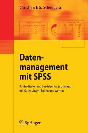 Datenmanagement mit SPSS: Kontrollierter und beschleunigter Umgang mit Datensätzen, Texten und Werten de Christian F. G. Schendera