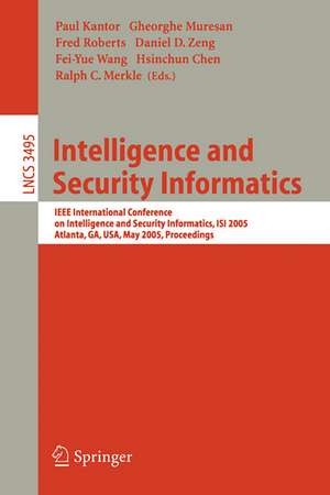 Intelligence and Security Informatics: IEEE International Conference on Intelligence and Security Informatics, ISI 2005, Atlanta, GA, USA, May 19-20, 2005, Proceedings de Paul Kantor