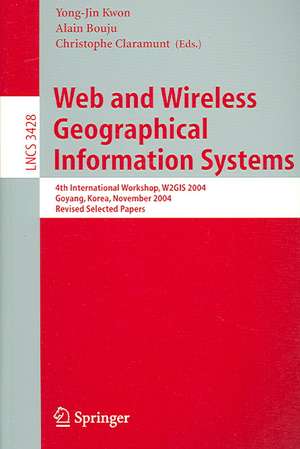 Web and Wireless Geographical Information Systems: 4th International Workshop, W2GIS 2004, Goyang, Korea, November 26-27, 2004, Revised Selected Papers de Christophe Claramunt