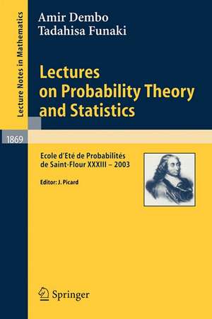 Lectures on Probability Theory and Statistics: Ecole d'Eté de Probabilités de Saint-Flour XXXIII - 2003 de Amir Dembo