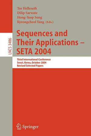 Sequences and Their Applications - SETA 2004: Third International Conference, Seoul, Korea, October 24-28, 2004, Revised Selected Papers de Tor Helleseth