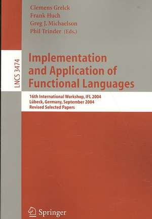 Implementation and Application of Functional Languages: 16th International Workshop, IFL 2004, Lübeck, Germany, September 8-10, 2004, Revised Selected Papers de Clemens Grelck