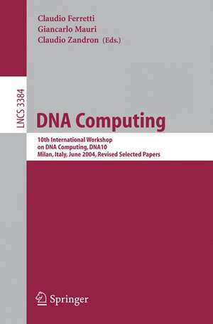 DNA Computing: 10th International Workshop on DNA Computing, DNA10, Milan, Italy, June 7-10, 2004, Revised Selected Papers de Claudio Ferretti