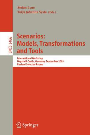 Scenarios: Models, Transformations and Tools: International Workshop, Dagstuhl Castle, Germany, September 7-12, 2003, Revised Selected Papers de Stefan Leue