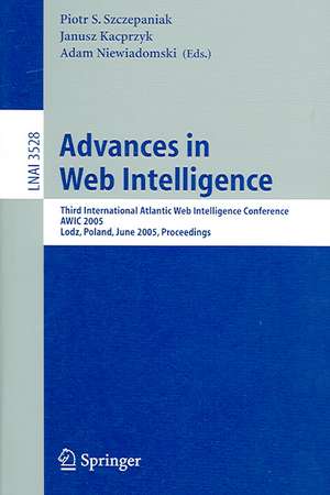 Advances in Web Intelligence: Third International Atlantic Web Intelligence Conference, AWIC 2005, Lodz, Poland, June 6-9, 2005, Proceedings de Piotr S. Szczepaniak