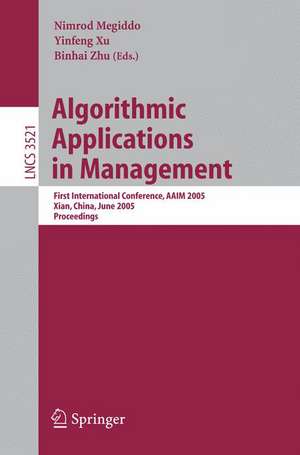 Algorithmic Applications in Management: First International Conference, AAIM 2005, Xian, China, June 22-25, 2005, Proceedings de Nimrod Megiddo