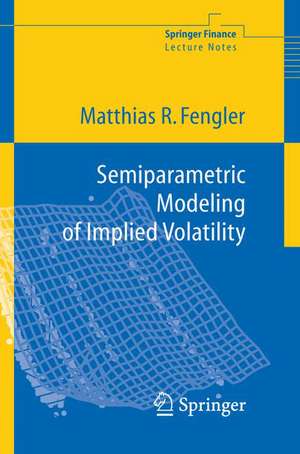 Semiparametric Modeling of Implied Volatility de Matthias R. Fengler