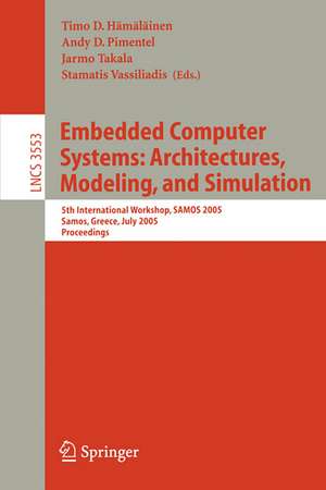 Embedded Computer Systems: Architectures, Modeling, and Simulation: 5th International Workshop, SAMOS 2005, Samos, Greece, July 18-20, Proceedings de Timo D. Hämäläinen