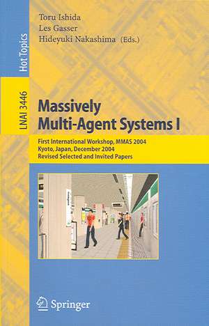 Massively Multi-Agent Systems I: First International Workshop, MMAS 2004, Kyoto, Japan, December 10-11, 2004, Revised Selected and Invited Papers de Toru Ishida