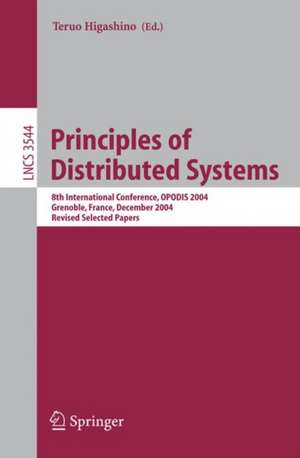 Principles of Distributed Systems: 8th International Conference, OPODIS 2004, Grenoble, France, December 15-17, 2004, Revised Selected Papers de Teruo Higashino