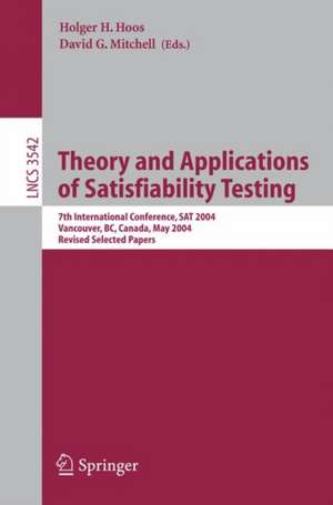 Theory and Applications of Satisfiability Testing: 7th International Conference, SAT 2004, Vancouver, BC, Canada, May 10-13, 2004, Revised Selected Papers de Holger H. Hoos