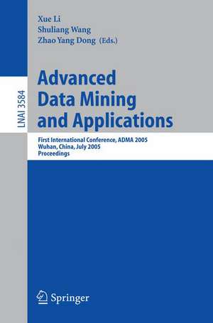 Advanced Data Mining and Applications: First International Conference, ADMA 2005, Wuhan, China, July 22-24, 2005, Proceedings de Xue Li