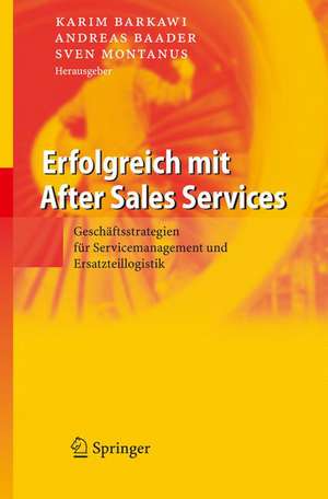 Erfolgreich mit After Sales Services: Geschäftsstrategien für Servicemanagement und Ersatzteillogistik de Karim Barkawi