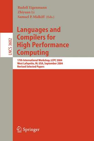 Languages and Compilers for High Performance Computing: 17th International Workshop, LCPC 2004, West Lafayette, IN, USA, September 22-24, 2004, Revised Selected Papers de Rudolf Eigenmann