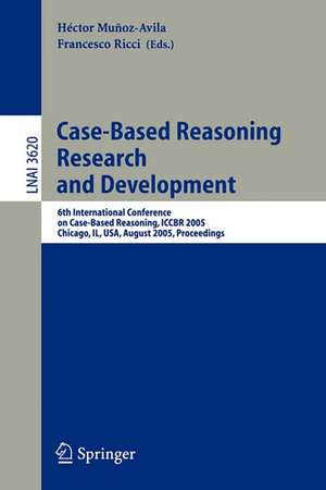 Case-Based Reasoning Research and Development: 6th International Conference on Case-Based Reasoning, ICCBR 2005, Chicago, IL, USA, August 23-26, 2005, Proceedings de Hector Munoz-Avila