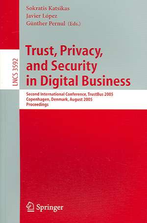 Trust, Privacy, and Security in Digital Business: Second International Conference, TrustBus 2005, Copenhagen, Denmark, August 22-26, 2005, Proceedings de Sokratis Katsikas