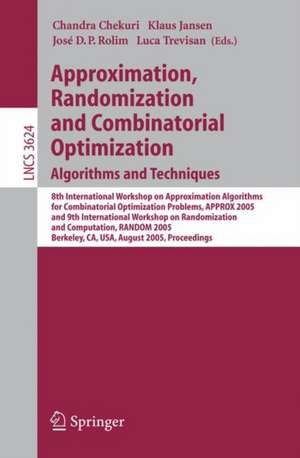 Approximation, Randomization and Combinatorial Optimization. Algorithms and Techniques: 8th International Workshop on Approximation Algorithms for Compinatorial Optimization Problems, APPROX 2005 and 9th International Workshop on Randomization and Computation, RANDOM 2005, Berkeley, CA, USA, August 22-24, 2005, Proceedings de Chandra Chekuri