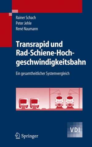 Transrapid und Rad-Schiene-Hochgeschwindigkeitsbahn: Ein gesamtheitlicher Systemvergleich de Rainer Schach