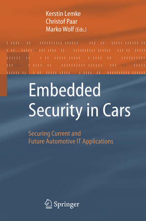 Embedded Security in Cars: Securing Current and Future Automotive IT Applications de Kerstin Lemke