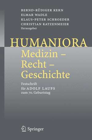 Humaniora: Medizin - Recht - Geschichte: Festschrift für Adolf Laufs zum 70. Geburtstag de Bernd-Rüdiger Kern