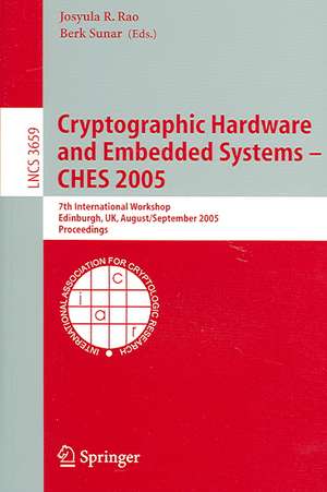 Cryptographic Hardware and Embedded Systems - CHES 2005: 7th International Workshop, Edinburgh, UK, August 29 - September 1, 2005, Proceedings de Josyula R. Rao