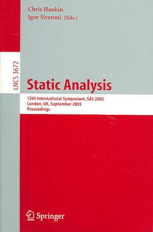 Static Analysis: 12th International Symposium, SAS 2005, London, UK, September 7-9, 2005, Proceedings de Chris Hankin