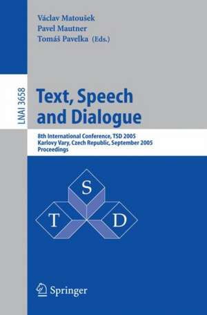 Text, Speech and Dialogue: 8th International Conference, TSD 2005, Karlovy Vary, Czech Republic, September 12-15, 2005, Proceedings de Václav Matoušek