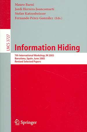 Information Hiding: 7th International Workshop, IH 2005, Barcelona, Spain, June 6-8, 2005, Revised Selected Papers de Mauro Barni