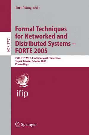 Formal Techniques for Networked and Distributed Systems - FORTE 2005: 25th IFIP WG 6.1 International Conference, Taipei, Taiwan, October 2-5, 2005, Proceedings de Farn Wang