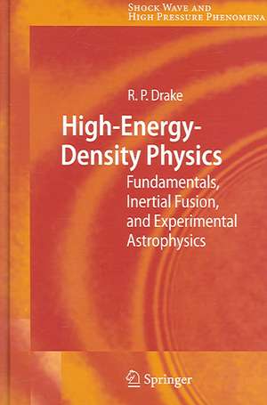 High-Energy-Density Physics: Fundamentals, Inertial Fusion, and Experimental Astrophysics de R. Paul Drake